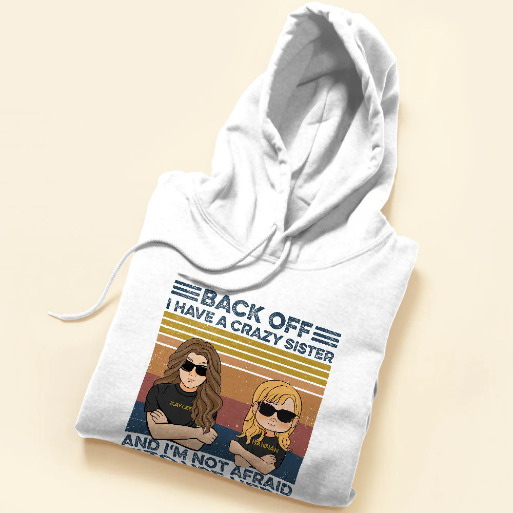 Back Off I Have A Crazy Sister And I'm Not Afraid To Use Her, Family Custom Shirt, Gift For Family - Image 5