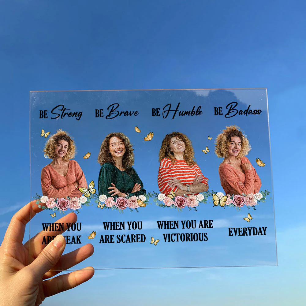 Be Strong Be Brave Be Humble Be Badass Everyday - Personalized Acrylic Photo Plaque - Image 5