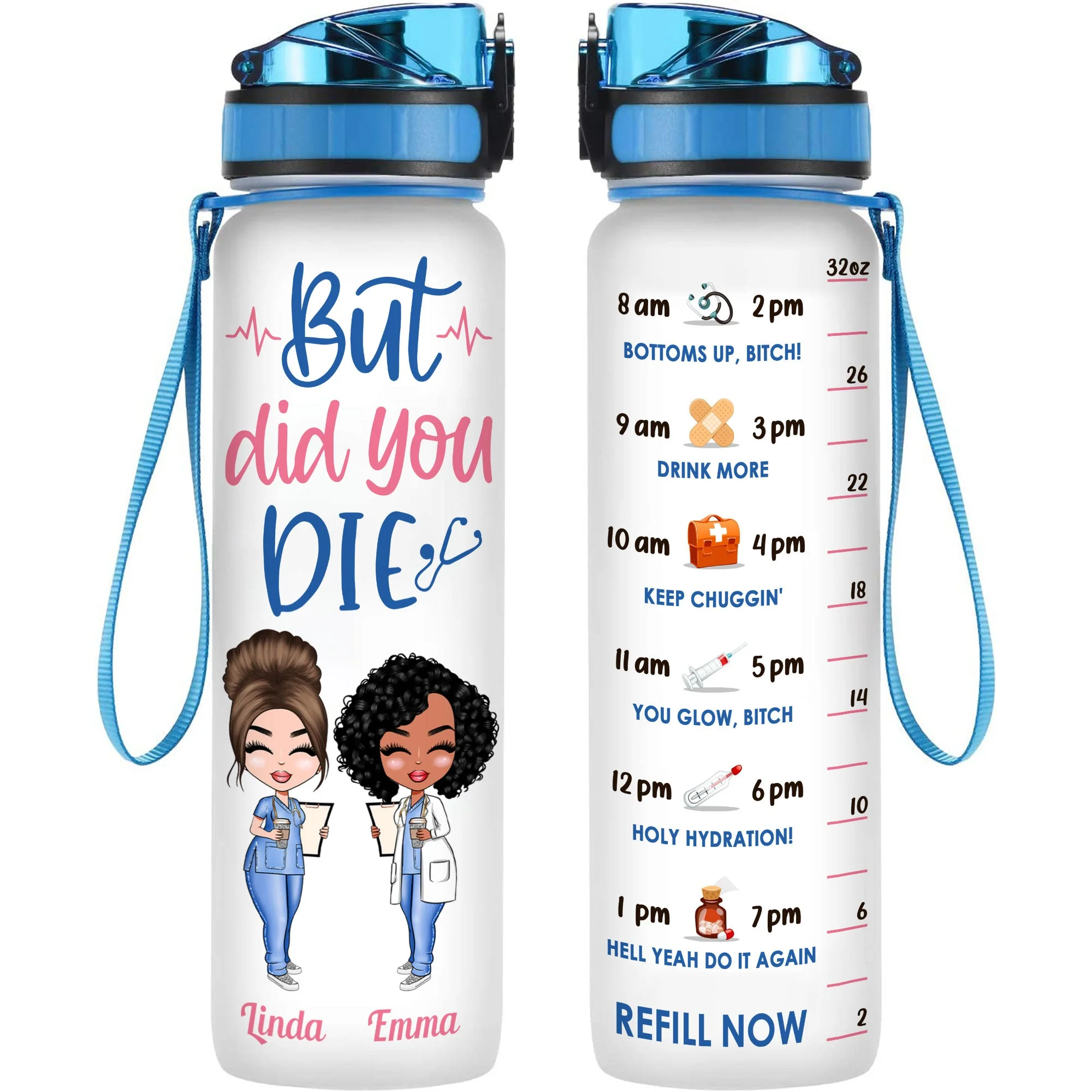 But Did You Die Nurse Life - Personalized Water Tracker Bottle - Birthday Gift Funny Gift For Nurses, Friends, Besties, Coworkers