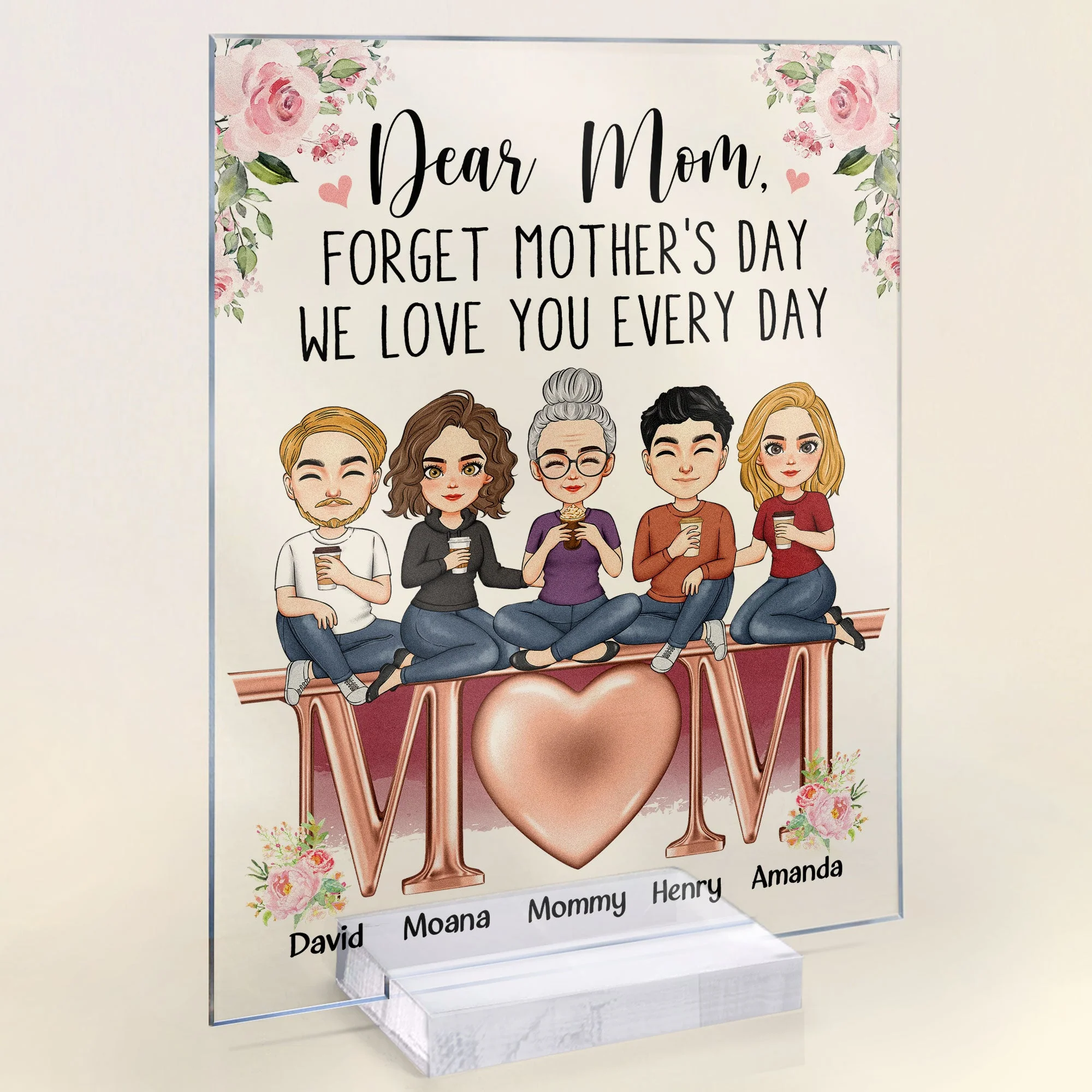 Forget Mother's Day We Love You Every Day - Personalized Acrylic Plaque - Image 2