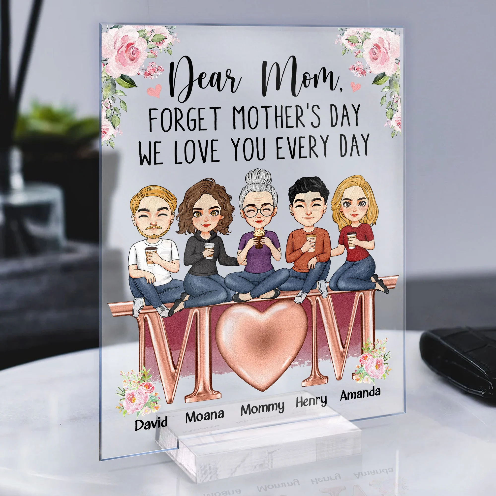 Forget Mother's Day We Love You Every Day - Personalized Acrylic Plaque - Image 4