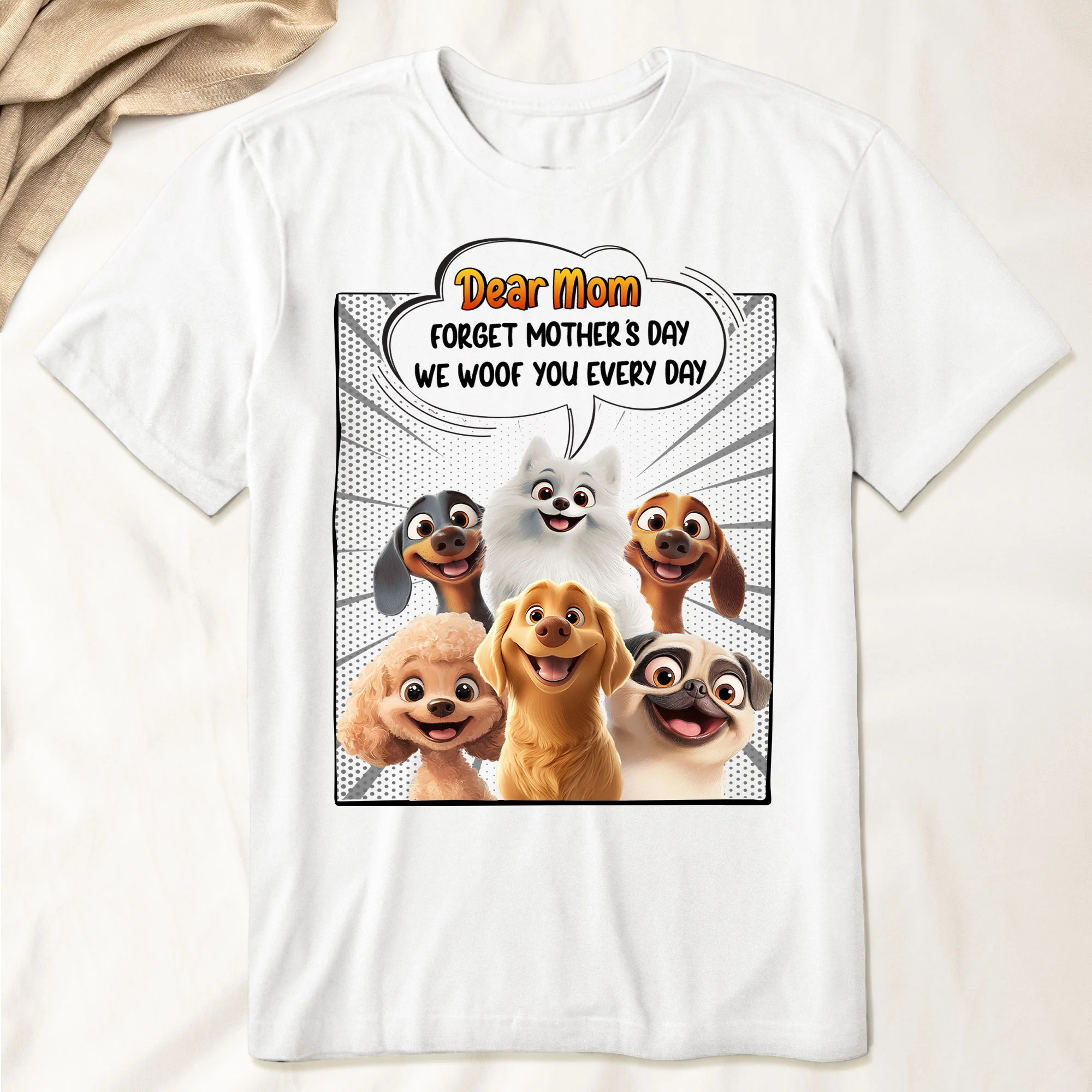 Forget Mother's Day We Woof You Every Day Dog Lovers - Personalized Shirt