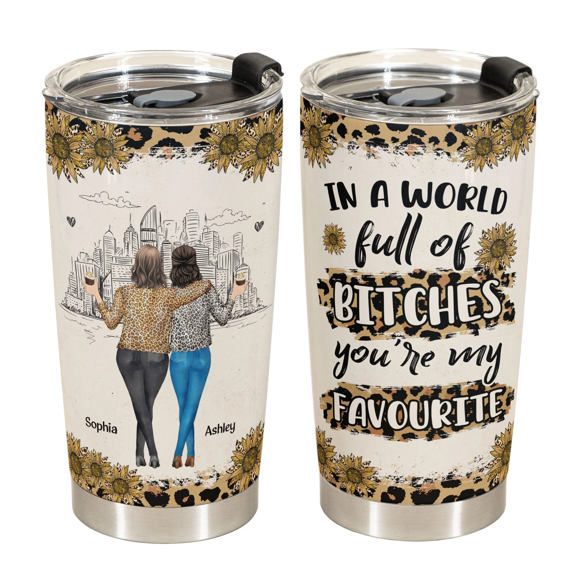 In A World Full Of Bitches, You’re My Favorite - Personalized Tumbler Cup - Image 2