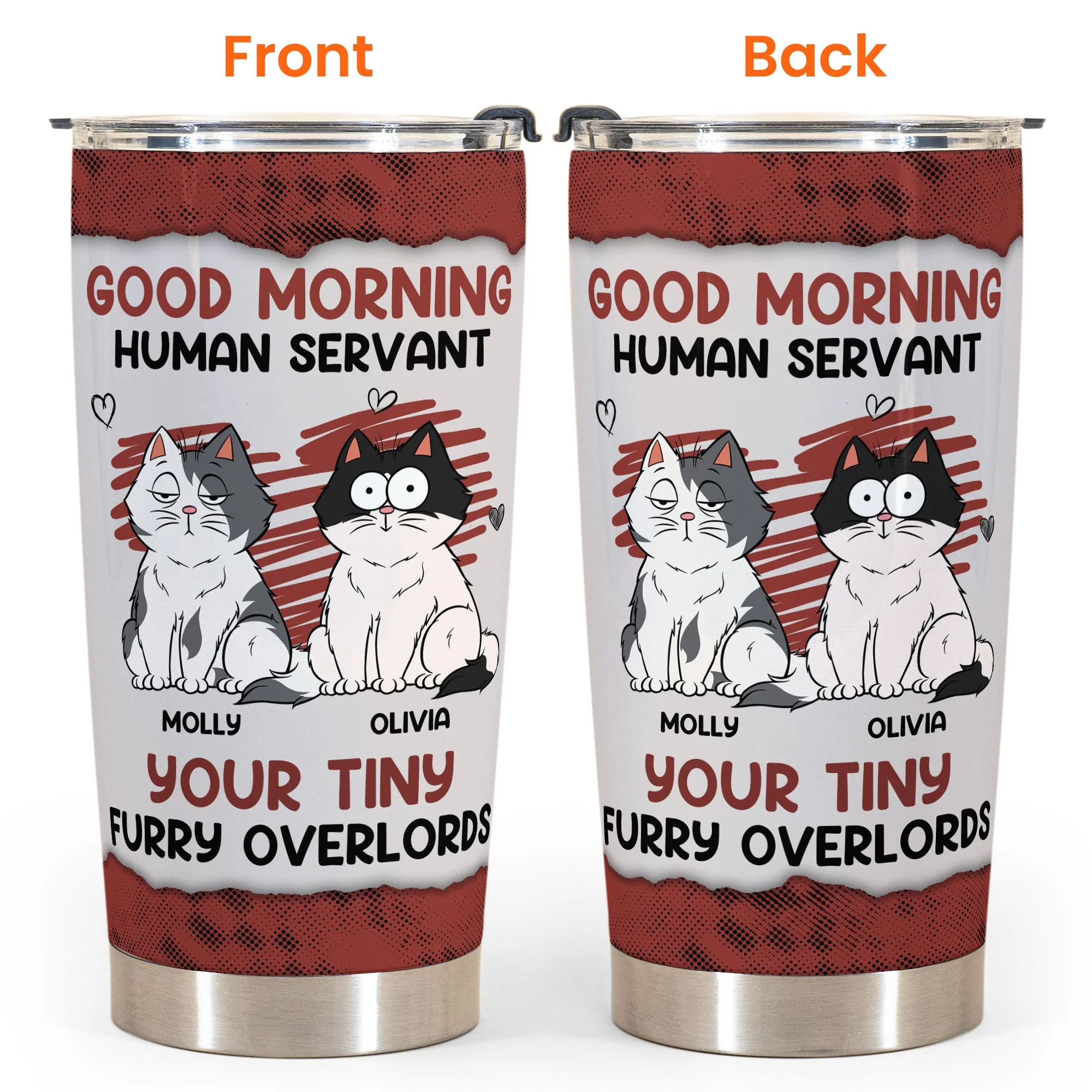 Good Morning Human Servant Your Tiny Furry Overlords - Personalized Tumbler Cup - Image 6