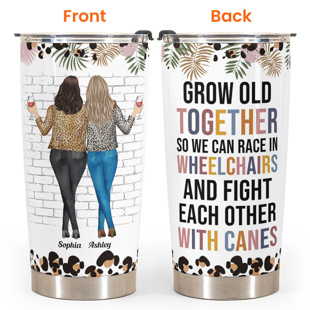 Grow Old Together So We Can Race In Wheelchairs - Personalized Tumbler Cup - Funny, Birthday Gift For Besties, Old Friends, Friends, Soul Sisters - Image 4