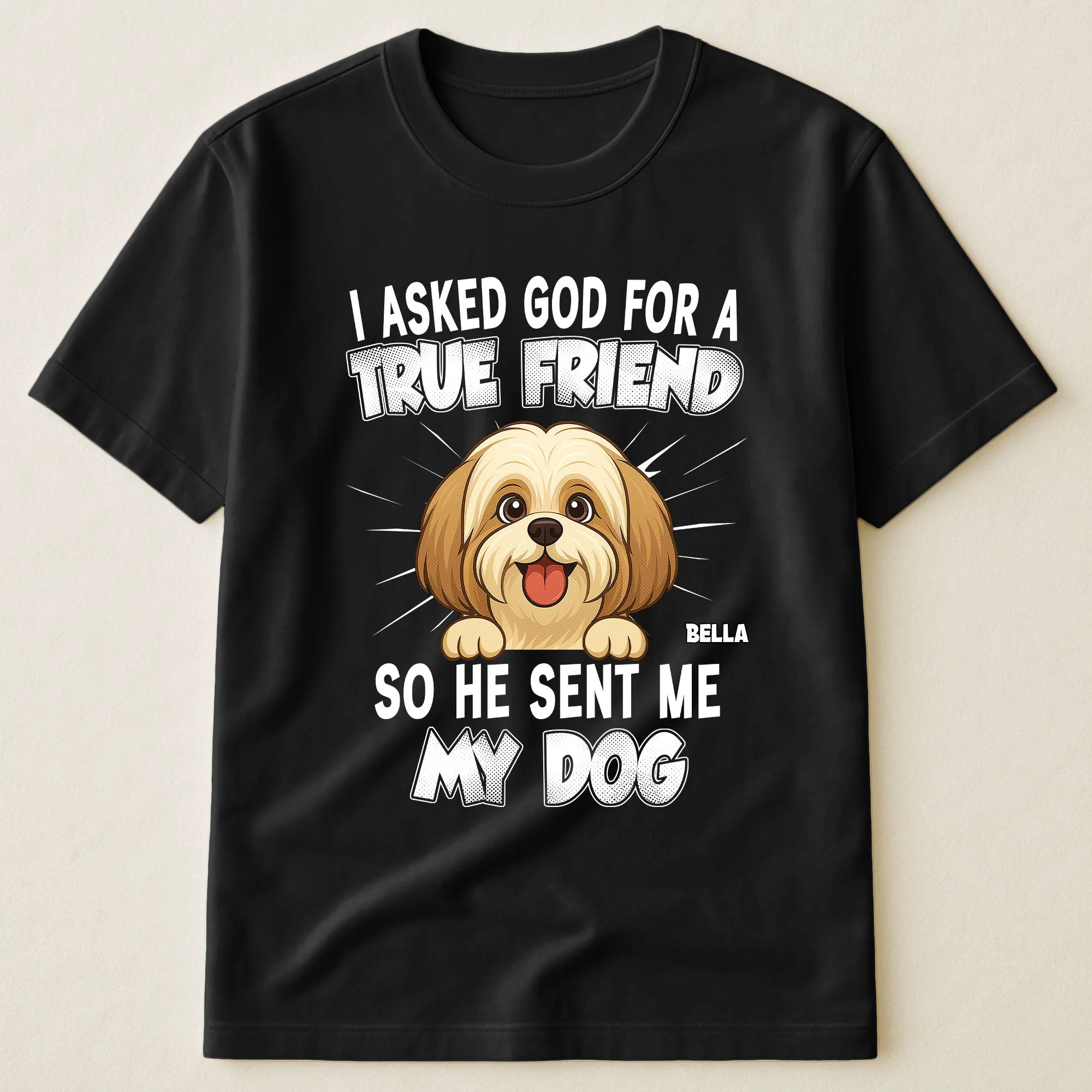 I Asked God For A True Friend So He Sent Me My Dog - Personalized Shirt - Image 2