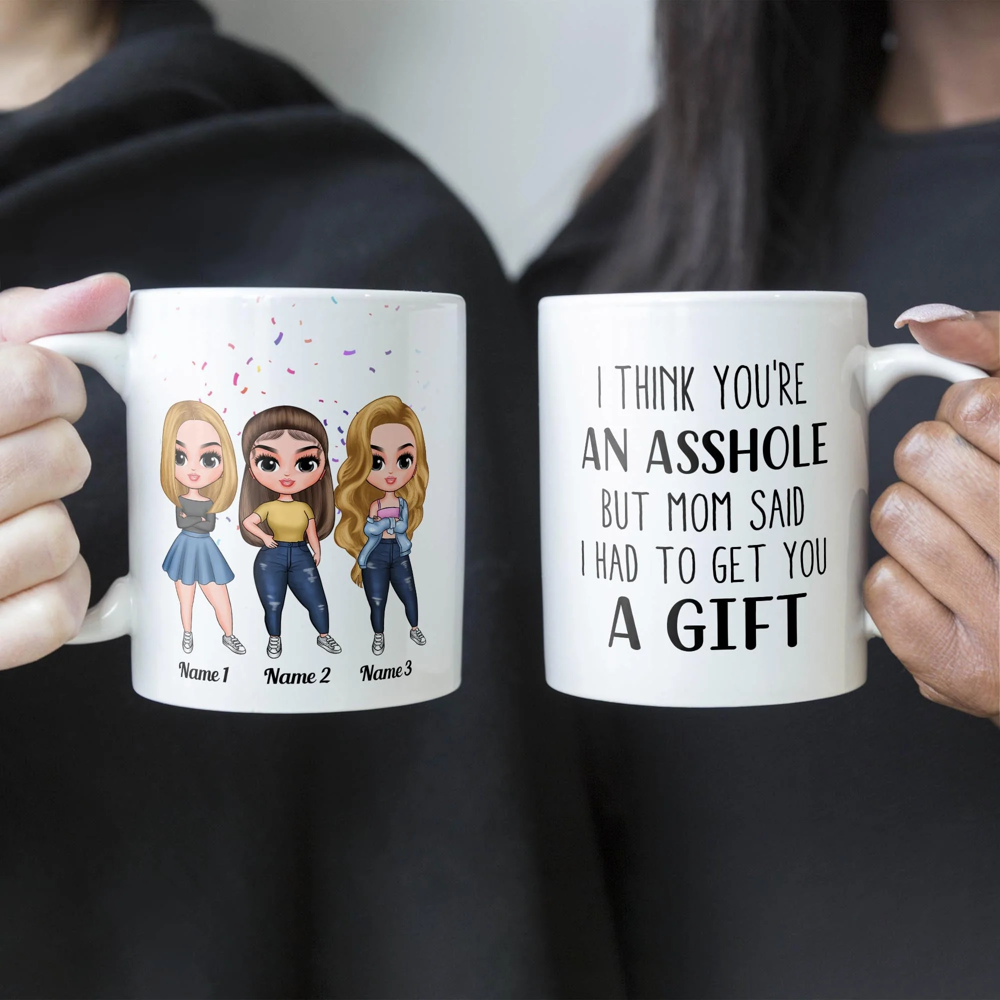 I Think You'Re An Asshole - Personalized Mug - Birthday, Christmas Gift For Sisters - Image 3