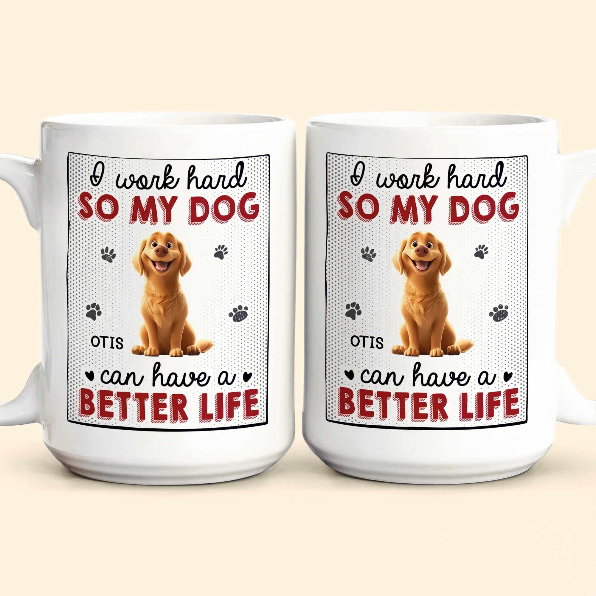 I Work Hard So That My Dog Have Better Life - Personalized Mug - Image 5