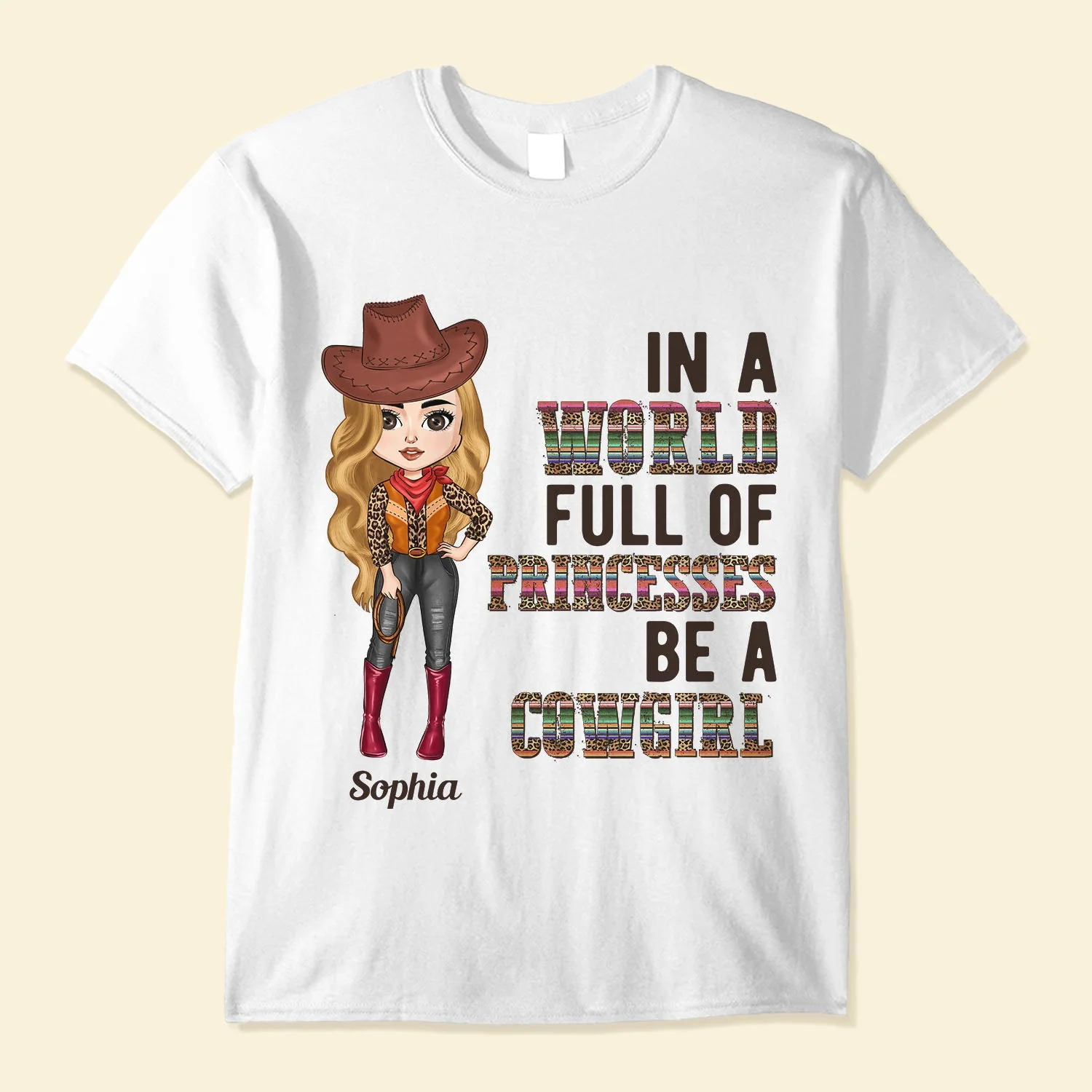 In A World Full Of Princesses Be A Cowgirl - Personalized Shirt - Birthday Gift For Cowgirl, Texas Girl, Southern Girl, Country Girl