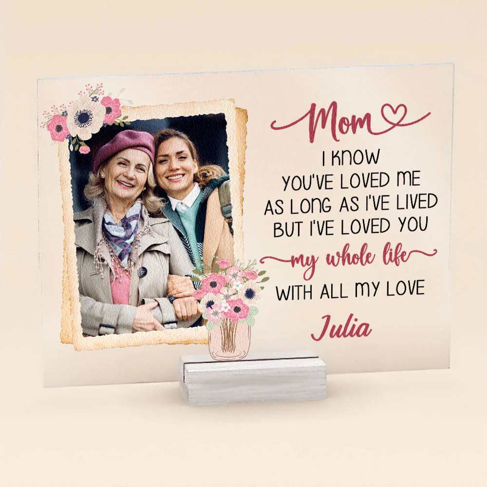 Mom I'Ve Loved You My Whole Life - Personalized Acrylic Photo Plaque - Image 4
