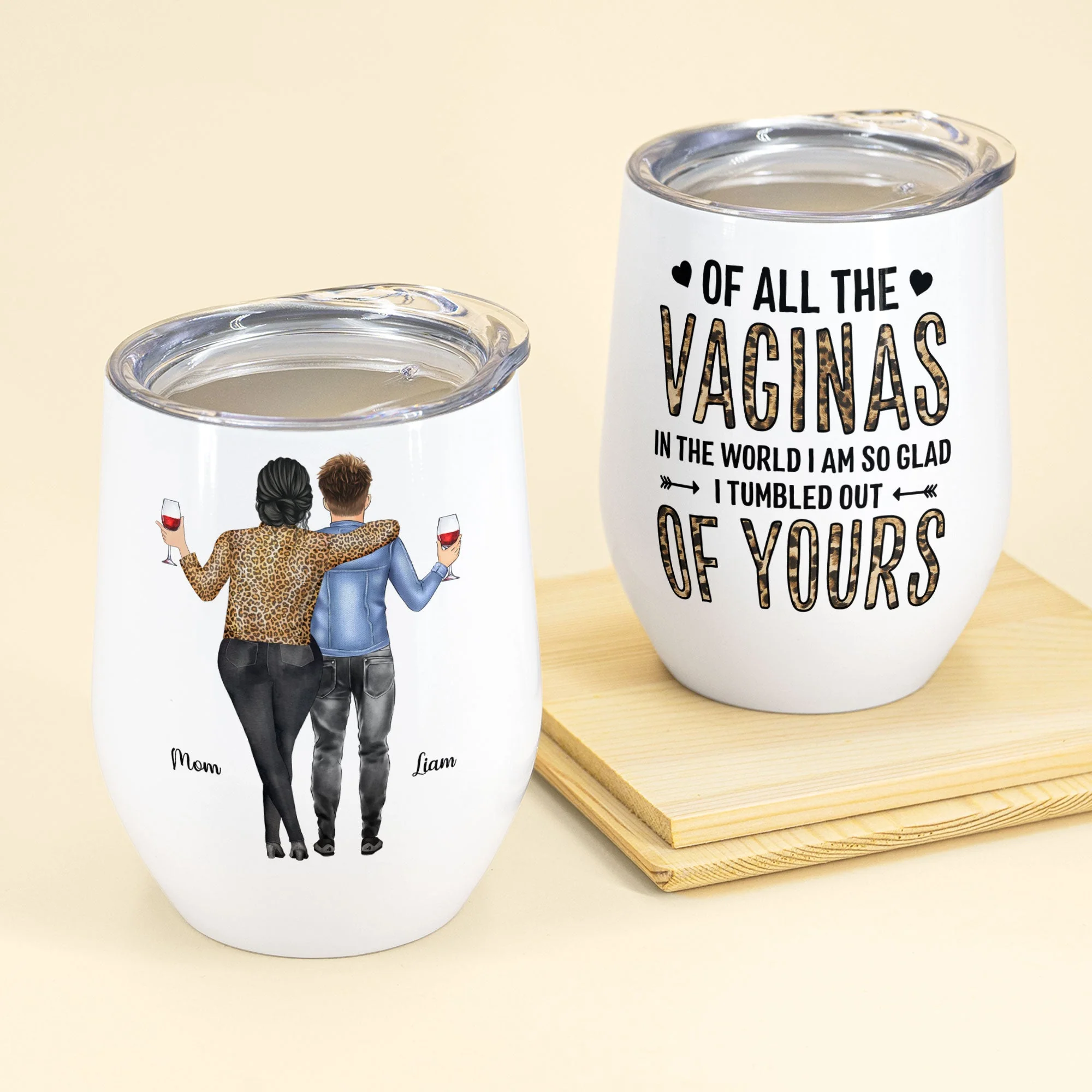 Of All Of The Vaginas In The World I'm Glad I Tumbled Out Of Your - Personalized Wine Tumbler - Mother's Day Gift For Mom, Mama, Mother