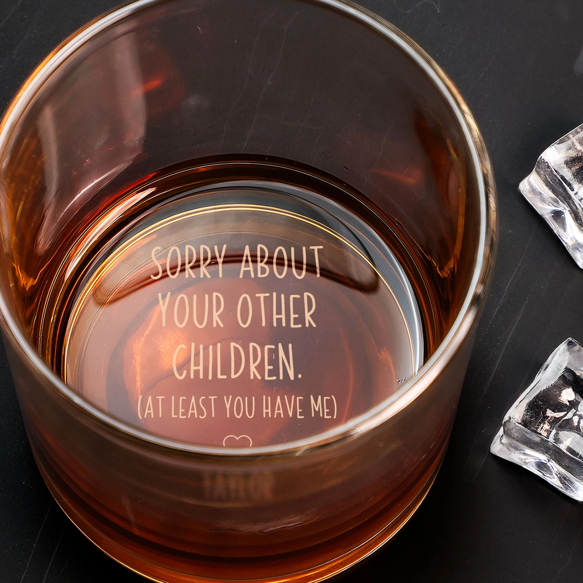 Sorry About Your Other Children At Least You Have Me - Personalized Engraved Whiskey Glass - Image 3