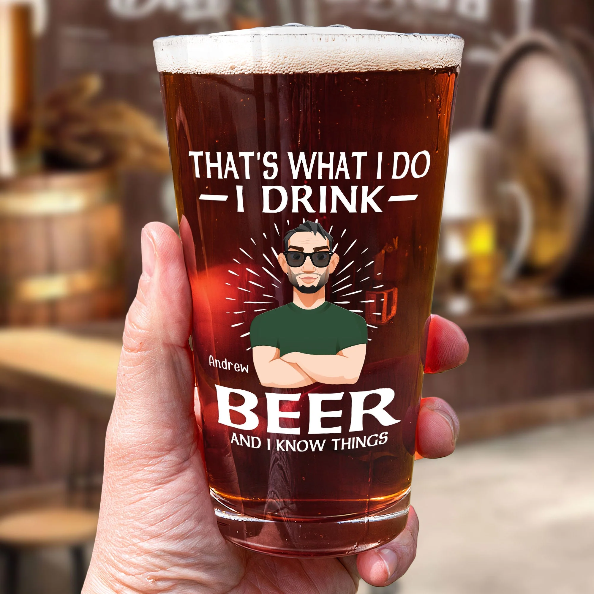 That's What I Do I Drink Beer And I Know Things - Personalized Beer Glass - Image 6
