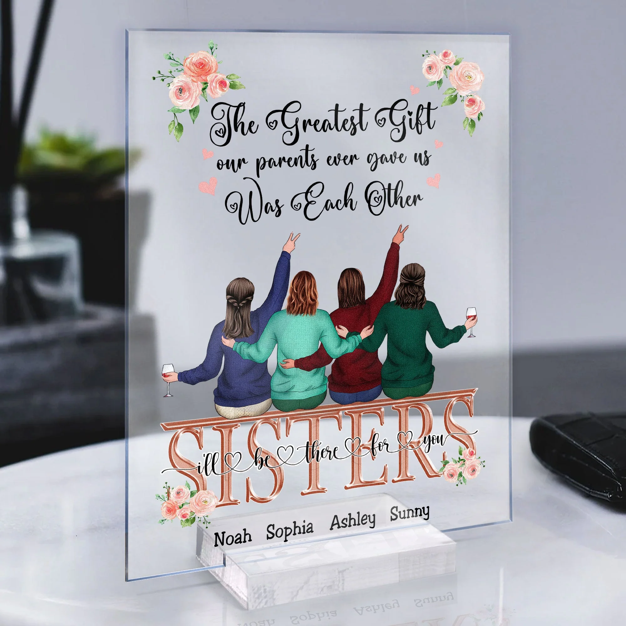 The Greatest Gift Our Parents Ever Gave Us Was Each Other - Personalized Acrylic Plaque - Gift For Sisters - Image 4