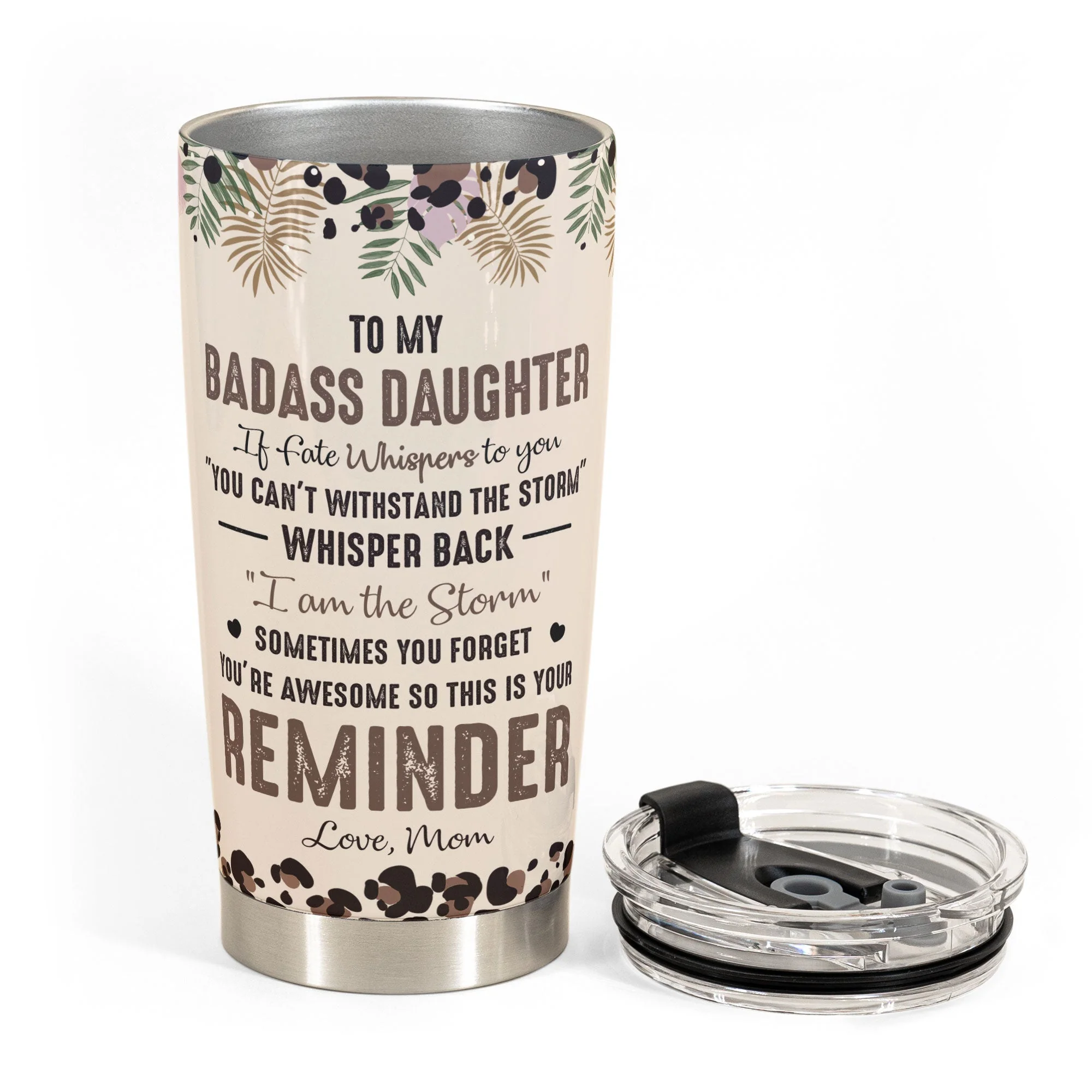To My Daughter Whisper Back I Am The Storm - Personalized Tumbler Cup - Gift For Daughter - Image 6
