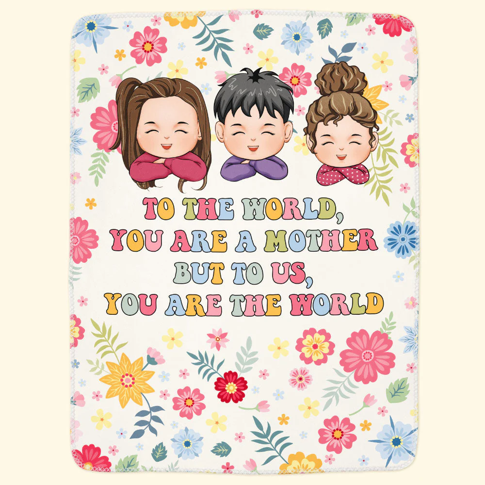 To The World You Are A Mother But To Us You Are The World - Personalized Blanket - Image 2