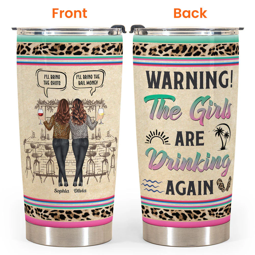 Warning The Girls Are Drinking Again - Personalized Tumbler Cup - Funny Birthday Friendship Gifts For Besties, BFF, Soul Sisters, Colleagues, Coworkers - Image 4