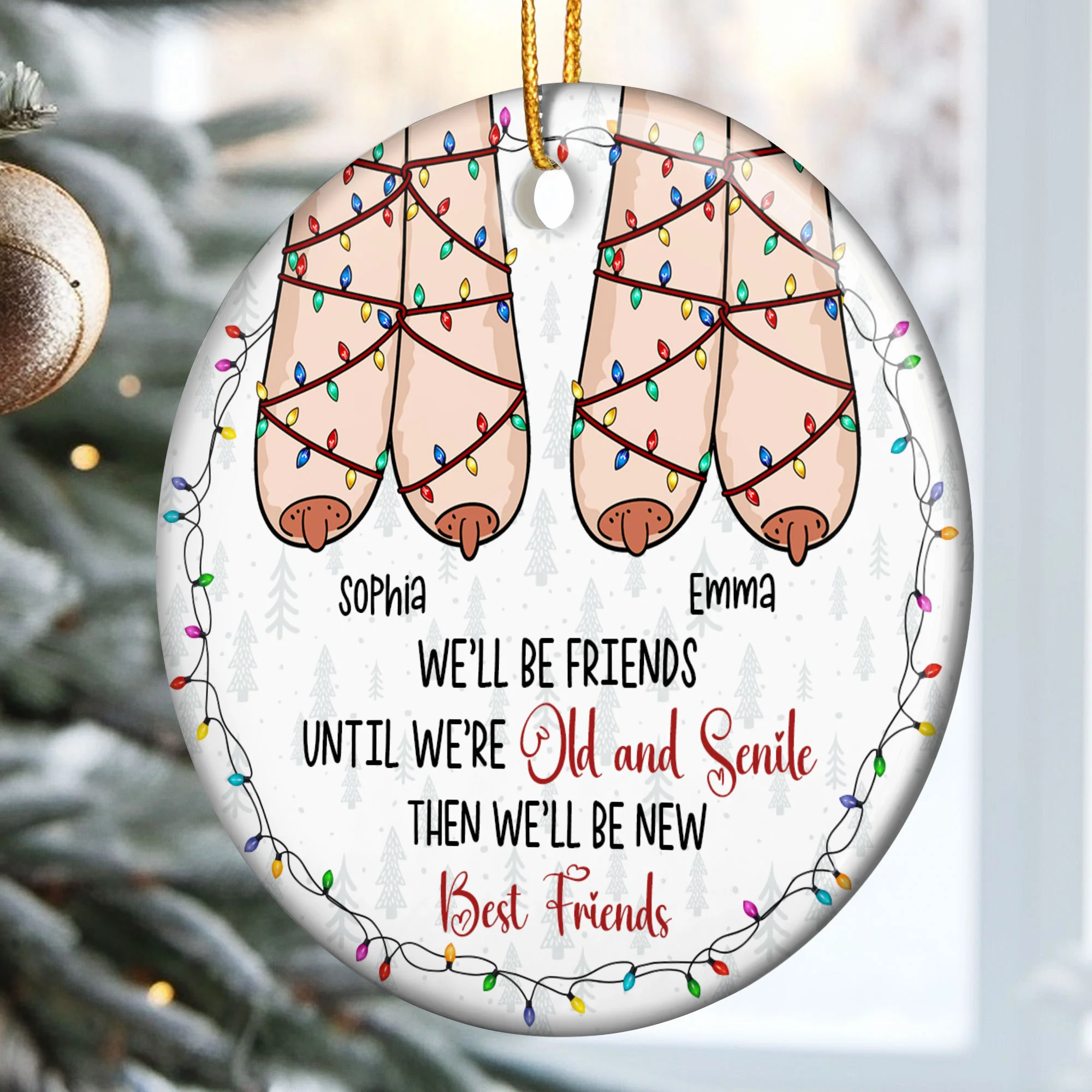 We'll Be Friends Until We're Old And Senile Then We'll Be New Best Friends - Personalized Ceramic Ornament - Image 2