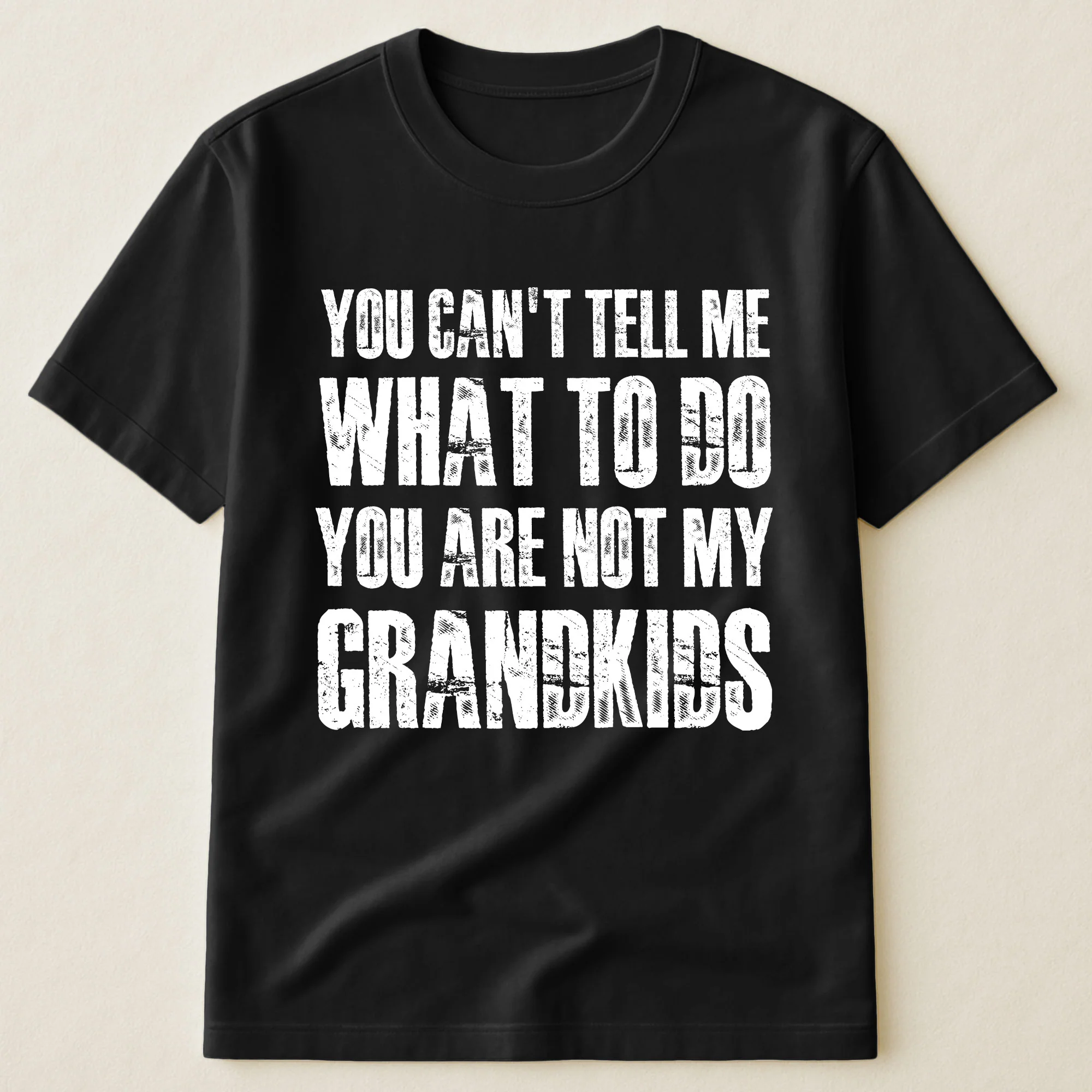You Can't Tell Me What To Do You Are Not My Grandkids Fun Grandpa - Shirt