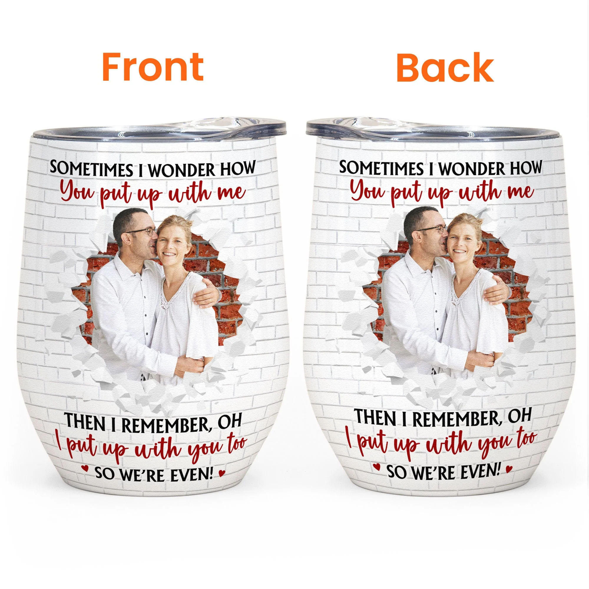You Put Up With Me I Put Up With You Too - Personalized Photo Wine Tumbler - Image 4