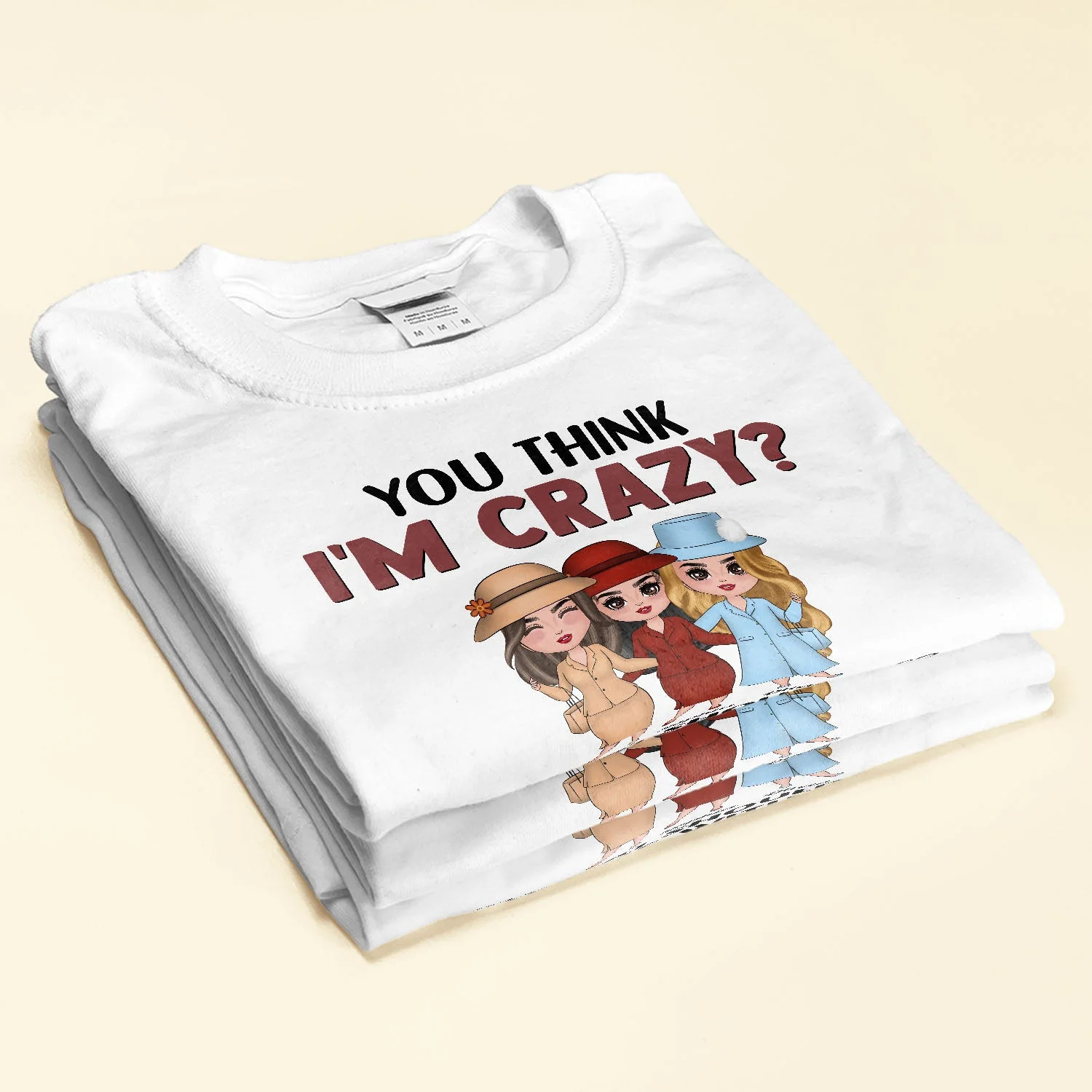 You Think I'm Crazy ? - Personalized Shirt - Birthday Gift For Sisters - Image 2