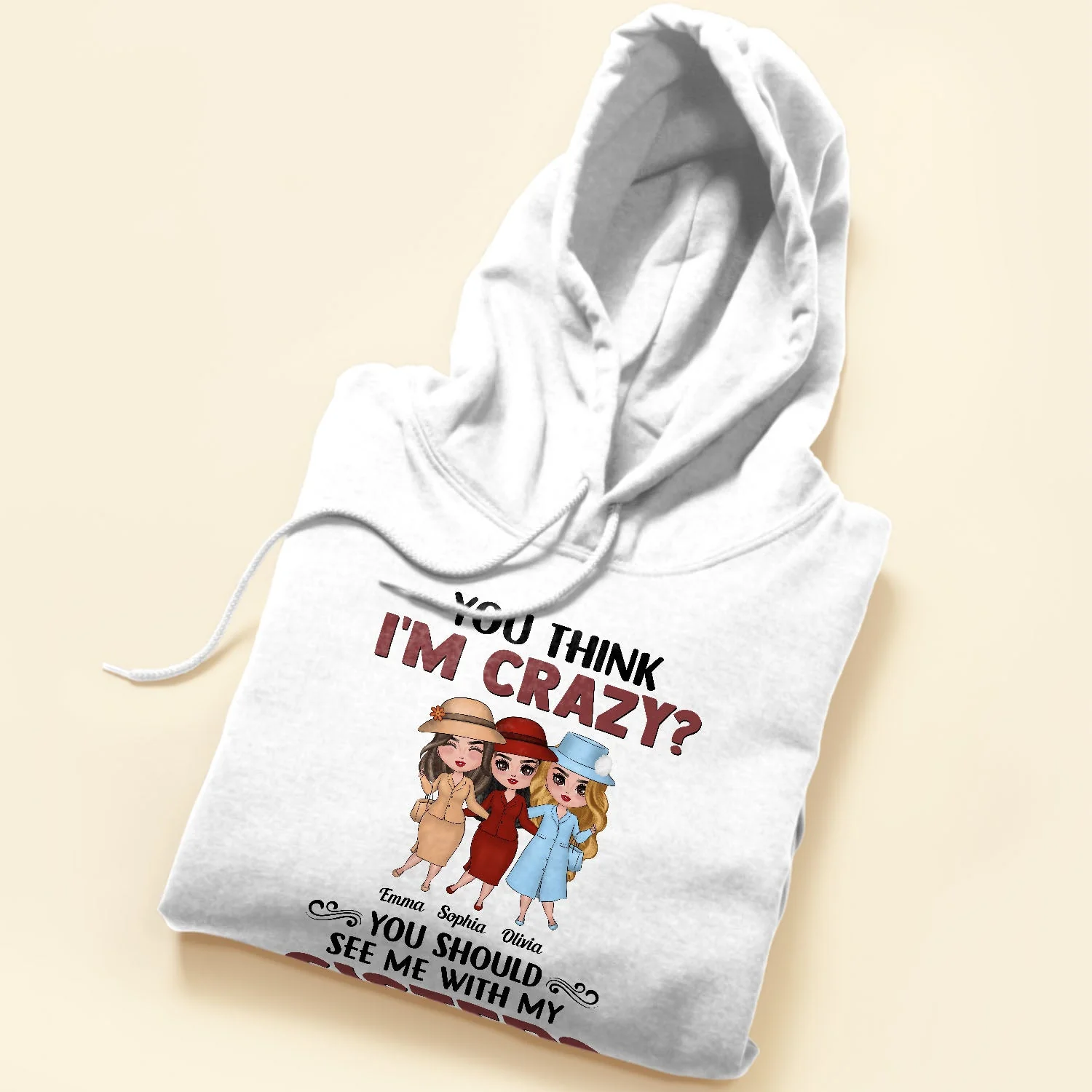 You Think I'm Crazy ? - Personalized Shirt - Birthday Gift For Sisters - Image 5